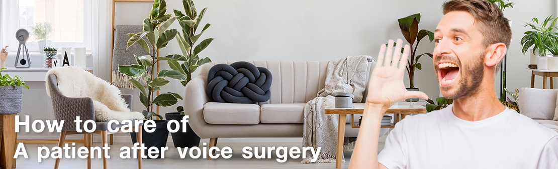 How to take care of a patient after voice surgery